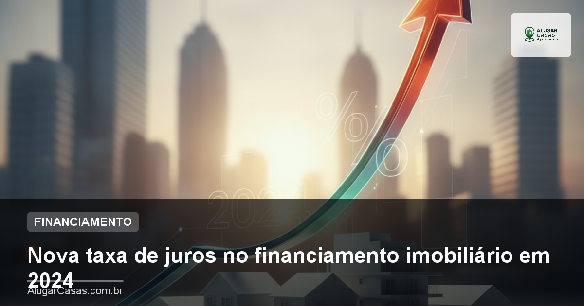 Nova taxa de juros no financiamento imobiliário em 2024